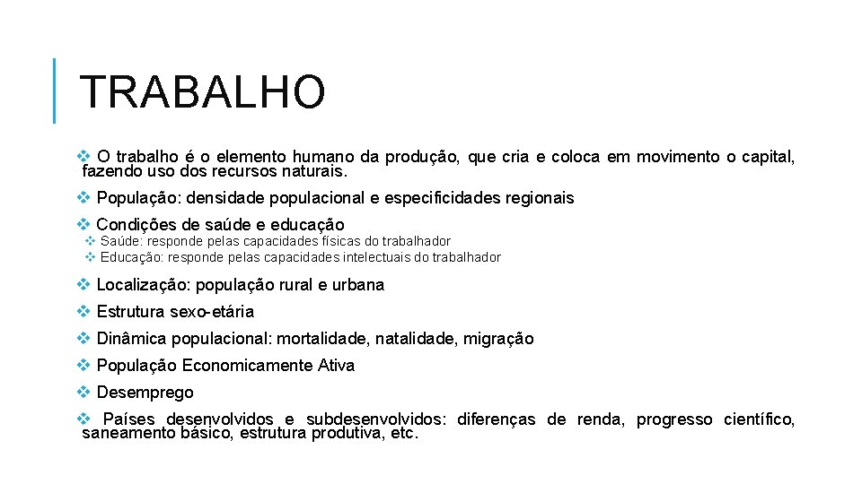 TRABALHO v O trabalho é o elemento humano da produção, que cria e coloca