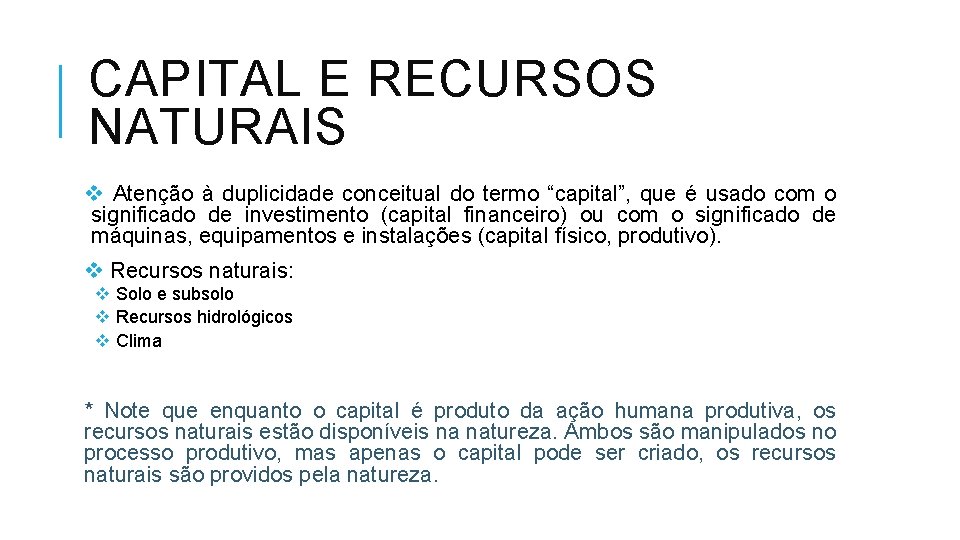 CAPITAL E RECURSOS NATURAIS v Atenção à duplicidade conceitual do termo “capital”, que é