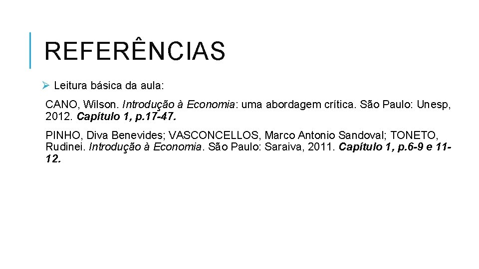 REFERÊNCIAS Ø Leitura básica da aula: CANO, Wilson. Introdução à Economia: uma abordagem crítica.