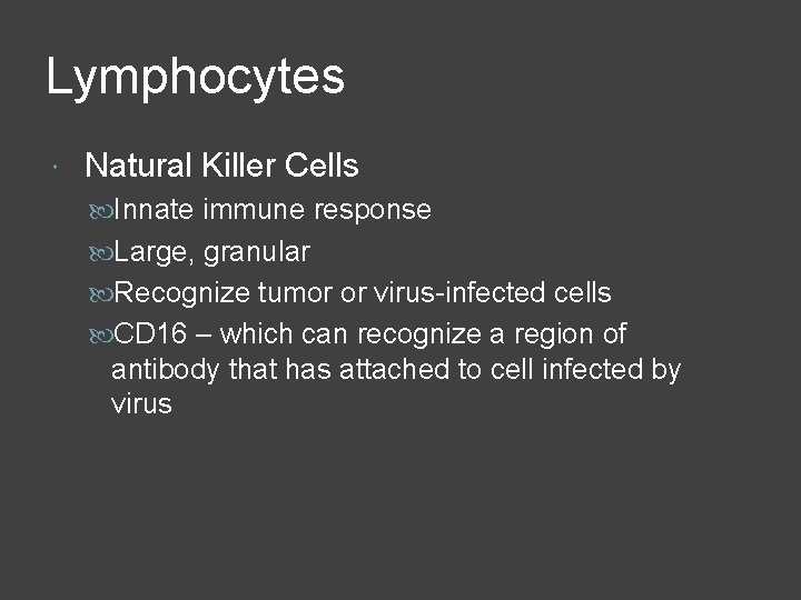 Lymphocytes Natural Killer Cells Innate immune response Large, granular Recognize tumor or virus-infected cells