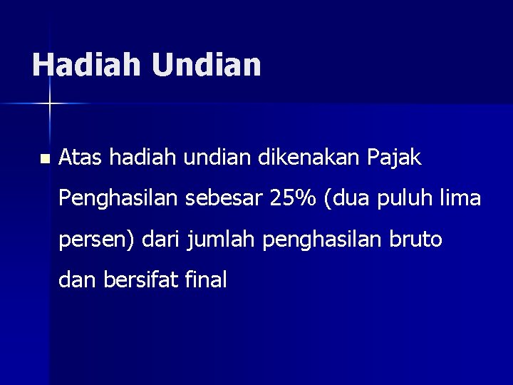 Hadiah Undian n Atas hadiah undian dikenakan Pajak Penghasilan sebesar 25% (dua puluh lima