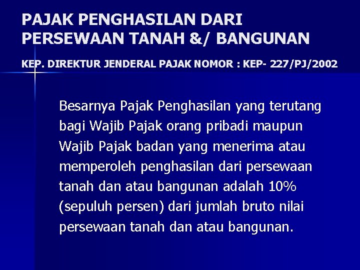 PAJAK PENGHASILAN DARI PERSEWAAN TANAH &/ BANGUNAN KEP. DIREKTUR JENDERAL PAJAK NOMOR : KEP-