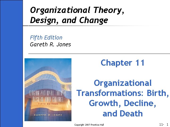 Organizational Theory, Design, and Change Fifth Edition Gareth R. Jones Chapter 11 Organizational Transformations: