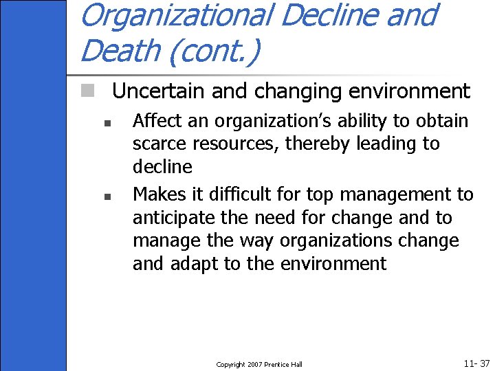 Organizational Decline and Death (cont. ) n Uncertain and changing environment n n Affect