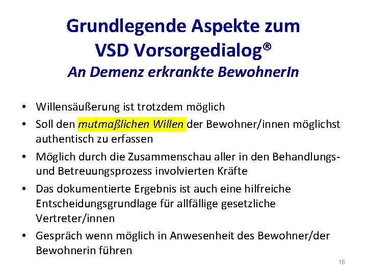 Grundlegende Aspekte zum VSD Vorsorgedialog® An Demenz erkrankte Bewohner. In • Willensäußerung ist trotzdem