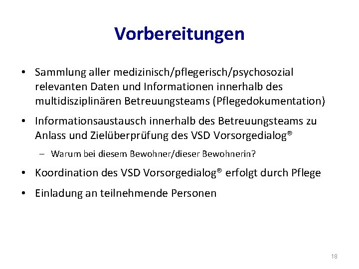 Vorbereitungen • Sammlung aller medizinisch/pflegerisch/psychosozial relevanten Daten und Informationen innerhalb des multidisziplinären Betreuungsteams (Pflegedokumentation)