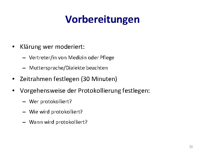 Vorbereitungen • Klärung wer moderiert: – Vertreter/in von Medizin oder Pflege – Muttersprache/Dialekte beachten