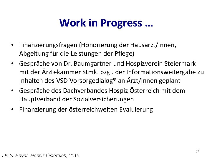 Work in Progress … • Finanzierungsfragen (Honorierung der Hausärzt/innen, Abgeltung für die Leistungen der