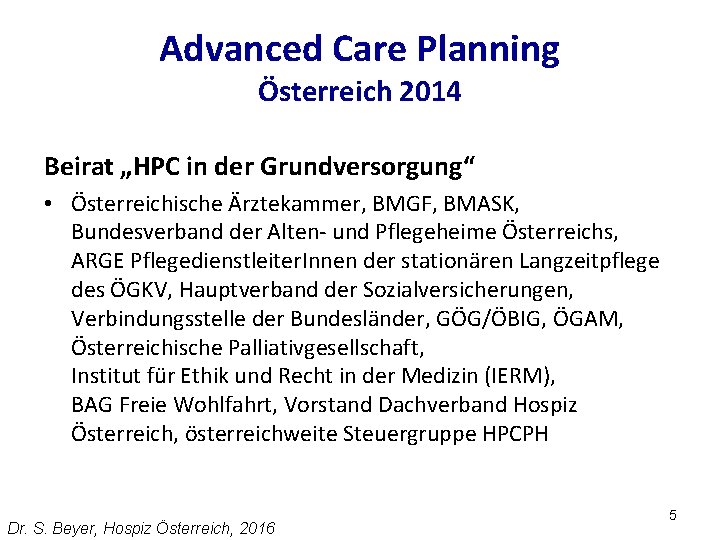Advanced Care Planning Österreich 2014 Beirat „HPC in der Grundversorgung“ • Österreichische Ärztekammer, BMGF,