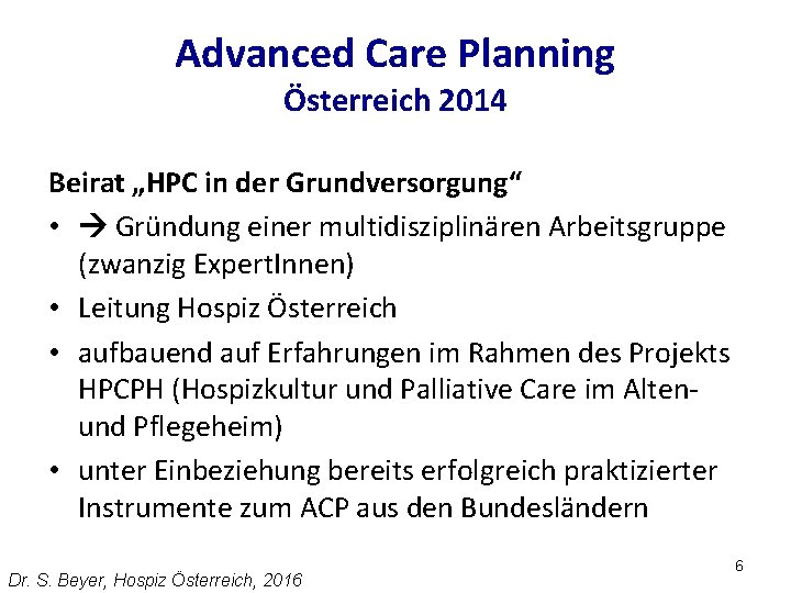 Advanced Care Planning Österreich 2014 Beirat „HPC in der Grundversorgung“ • Gründung einer multidisziplinären