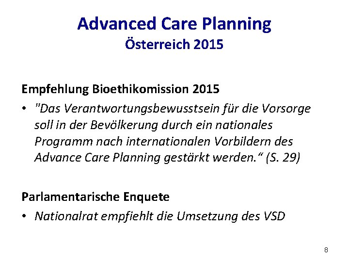Advanced Care Planning Österreich 2015 Empfehlung Bioethikomission 2015 • "Das Verantwortungsbewusstsein für die Vorsorge