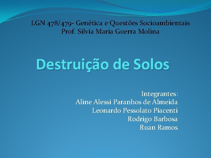 LGN 478/479 - Genética e Questões Socioambientais Prof. Silvia Maria Guerra Molina Destruição de