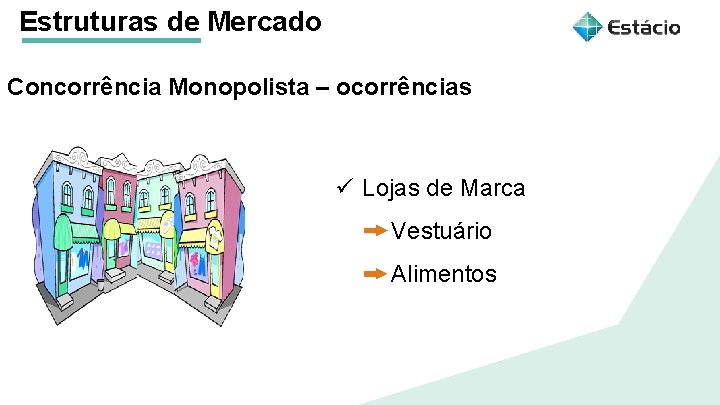 Estruturas de Mercado Concorrência Monopolista – ocorrências Aula 1 Estruturas de Mercado ü Lojas