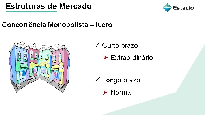 Estruturas de Mercado Concorrência Monopolista – lucro Aula 1 Estruturas de Mercado ü Curto