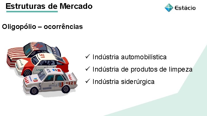 Estruturas de Mercado Oligopólio – ocorrências Aula 1 Estruturas de Mercado ü Indústria automobilística