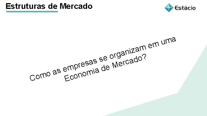 Estruturas de Mercado Aula 1 Estruturas de Mercado m a z i n a