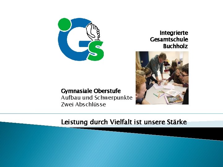 Integrierte Gesamtschule Buchholz Gymnasiale Oberstufe Aufbau und Schwerpunkte Zwei Abschlüsse Leistung durch Vielfalt ist