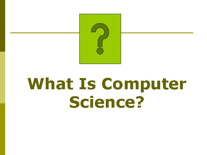 What Is Computer Science? 