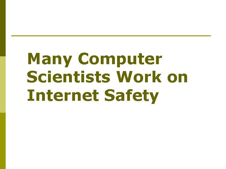 Many Computer Scientists Work on Internet Safety 