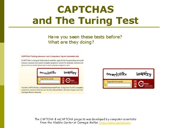 CAPTCHAS and The Turing Test Have you seen these tests before? What are they