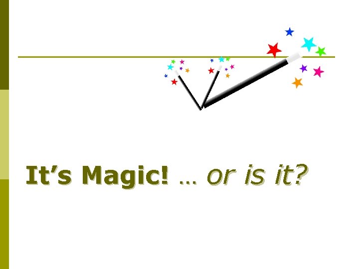 It’s Magic! … or is it? 