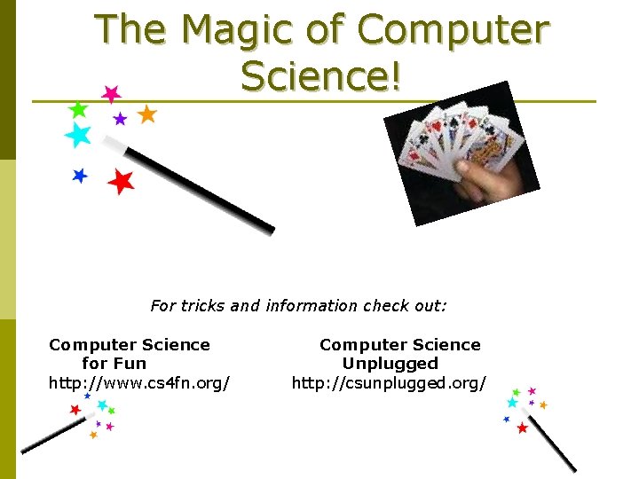The Magic of Computer Science! For tricks and information check out: Computer Science for