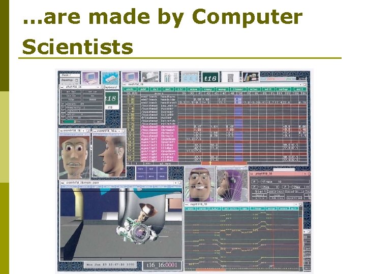 …are made by Computer Scientists 