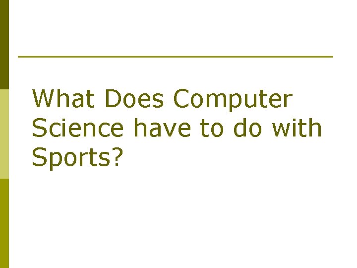 What Does Computer Science have to do with Sports? 