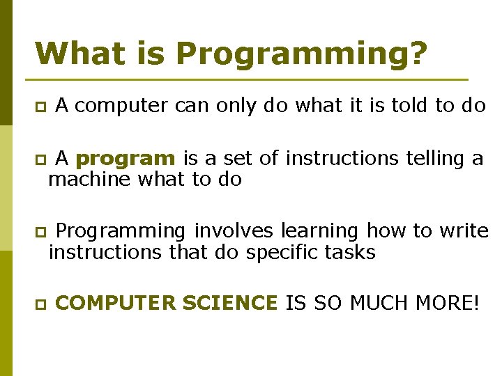 What is Programming? p A computer can only do what it is told to
