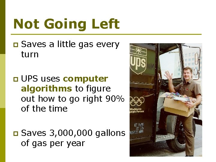 Not Going Left p Saves a little gas every turn p UPS uses computer