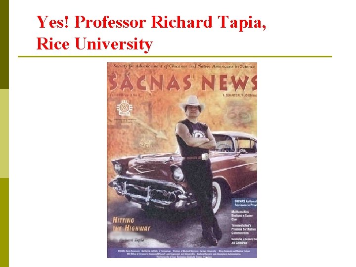 Yes! Professor Richard Tapia, Rice University 
