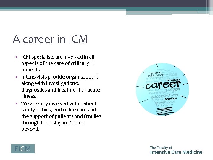 A career in ICM • ICM specialists are involved in all aspects of the