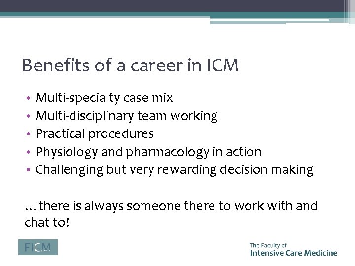 Benefits of a career in ICM • • • Multi-specialty case mix Multi-disciplinary team