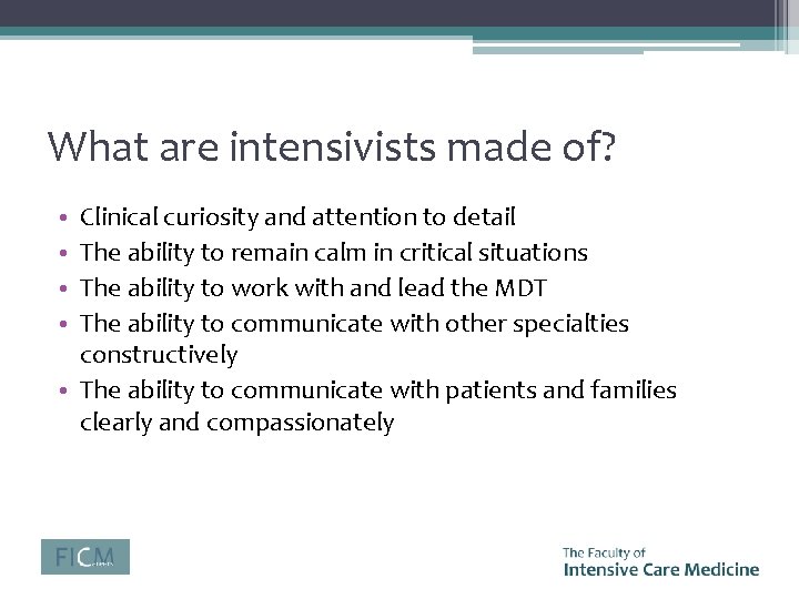 What are intensivists made of? Clinical curiosity and attention to detail The ability to