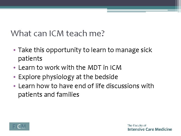 What can ICM teach me? • Take this opportunity to learn to manage sick
