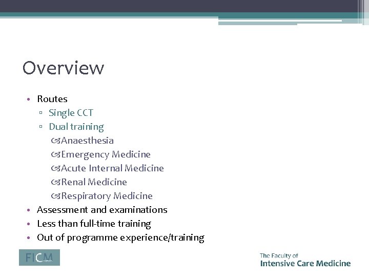 Overview • Routes ▫ Single CCT ▫ Dual training Anaesthesia Emergency Medicine Acute Internal