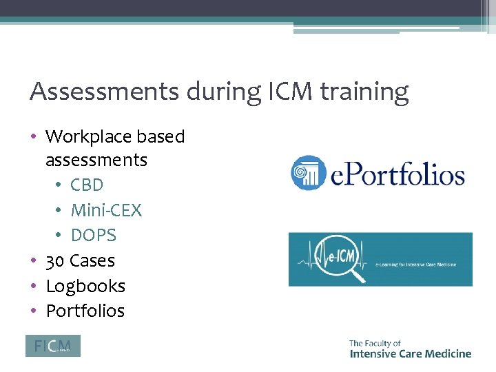 Assessments during ICM training • Workplace based assessments • CBD • Mini-CEX • DOPS