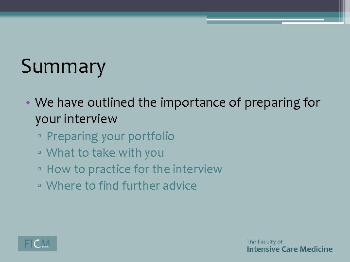 Summary • We have outlined the importance of preparing for your interview ▫ ▫