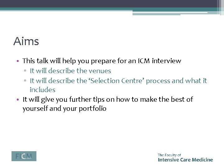 Aims • This talk will help you prepare for an ICM interview ▫ It