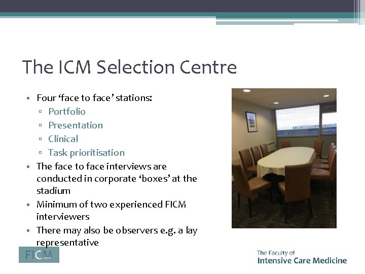 The ICM Selection Centre • Four ‘face to face’ stations: ▫ Portfolio ▫ Presentation