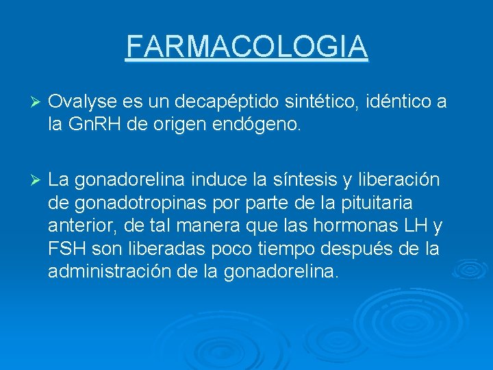 FARMACOLOGIA Ø Ovalyse es un decapéptido sintético, idéntico a la Gn. RH de origen