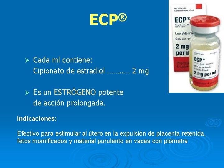 ECP® Ø Cada ml contiene: Cipionato de estradiol ……. . … 2 mg Ø