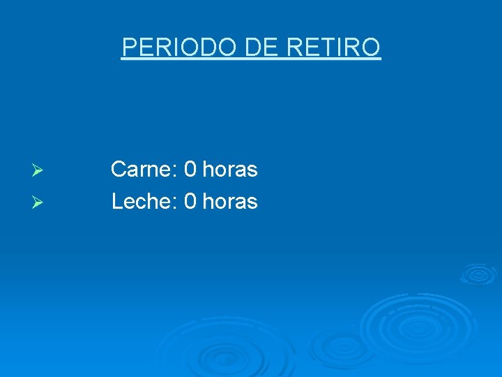 PERIODO DE RETIRO Ø Ø Carne: 0 horas Leche: 0 horas 