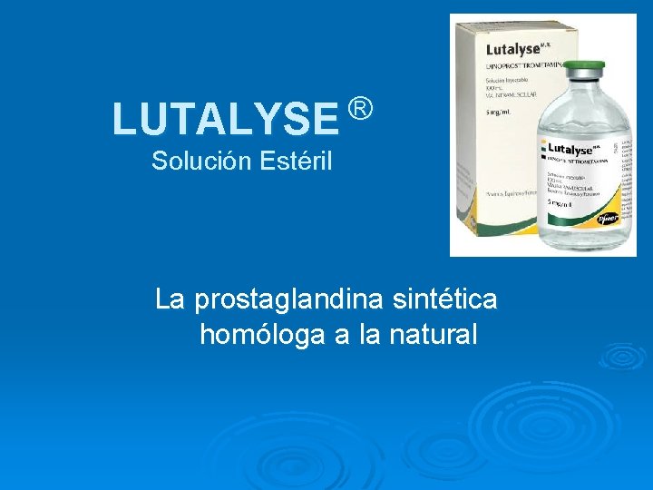 ® LUTALYSE Solución Estéril La prostaglandina sintética homóloga a la natural 