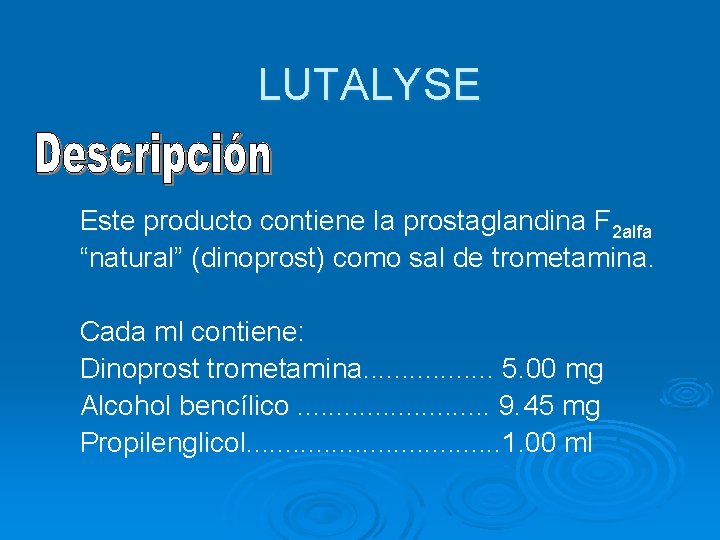 LUTALYSE Este producto contiene la prostaglandina F 2 alfa “natural” (dinoprost) como sal de