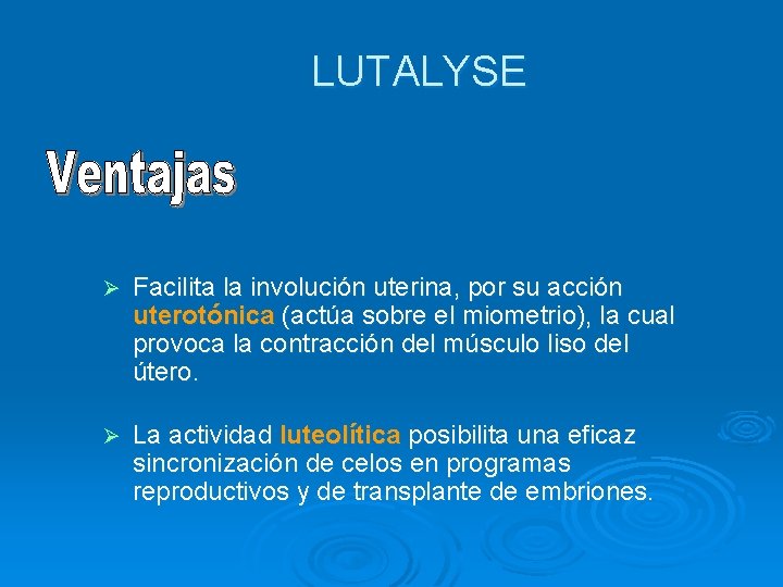 LUTALYSE Ø Facilita la involución uterina, por su acción uterotónica (actúa sobre el miometrio),
