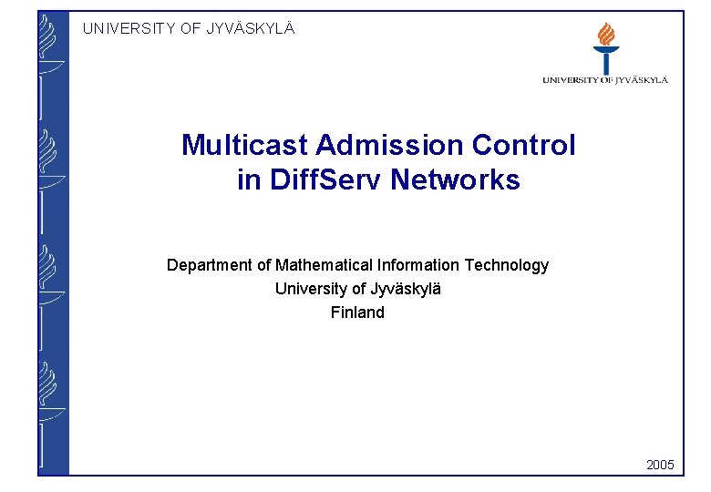 UNIVERSITY OF JYVÄSKYLÄ Multicast Admission Control in Diff. Serv Networks Department of Mathematical Information