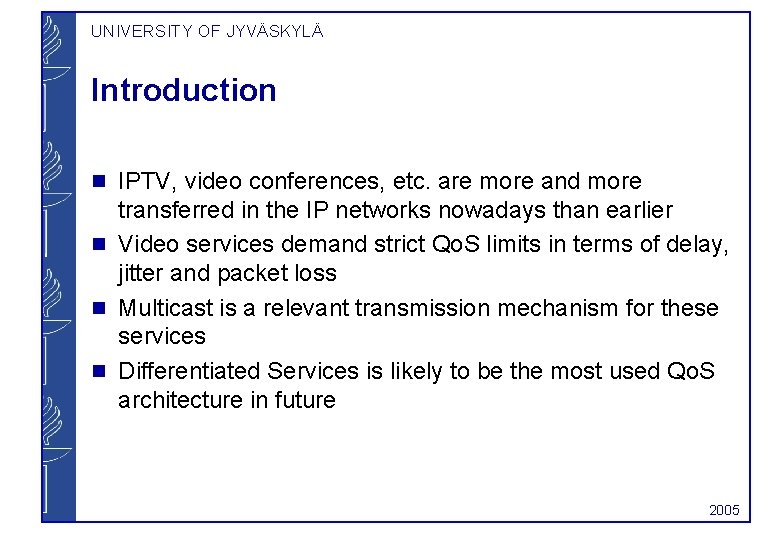 UNIVERSITY OF JYVÄSKYLÄ Introduction g g IPTV, video conferences, etc. are more and more