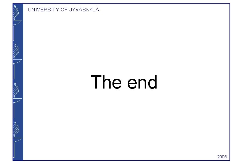 UNIVERSITY OF JYVÄSKYLÄ The end 2005 
