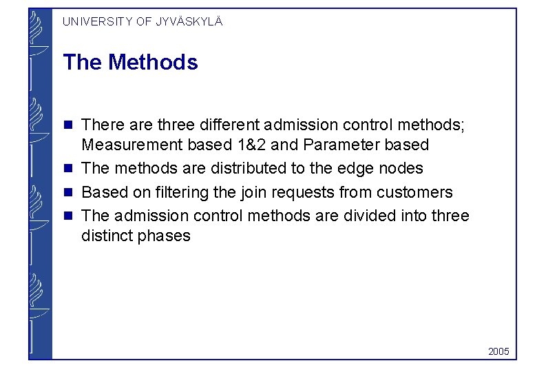 UNIVERSITY OF JYVÄSKYLÄ The Methods g g There are three different admission control methods;